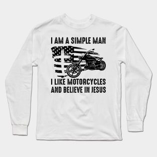 I Am A Simple Man I Like Motorcycles And Believe In Jesus Long Sleeve T-Shirt